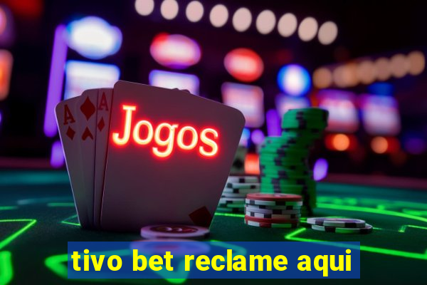 tivo bet reclame aqui